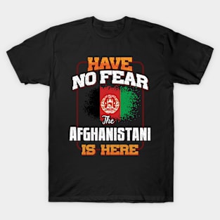 Afghanistani Flag  Have No Fear The Afghanistani Is Here - Gift for Afghanistani From Afghanistan T-Shirt